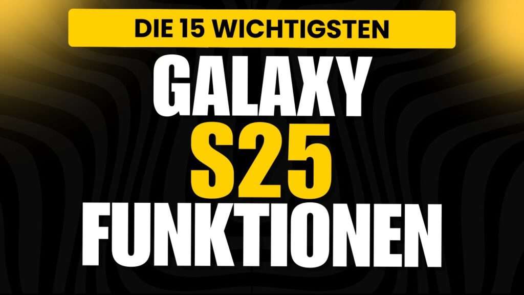 15 wichtige samsung galaxy s25 funktionen